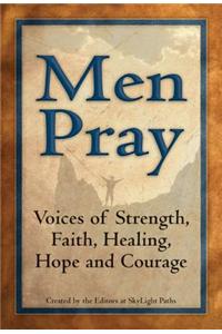 Men Pray: Voices of Strength, Faith, Healing, Hope and Courage