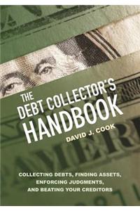 The Debt Collector's Handbook: Collecting Debts, Finding Assets, Enforcing Judgments, and Beating Your Creditors