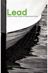 Lead!: Guide a Small Group to Experience Christ