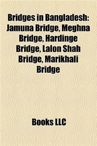 Bridges in Bangladesh: Jamuna Bridge, Meghna Bridge, Hardinge Bridge, Lalon Shah Bridge, Marikhali Bridge