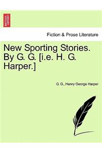 New Sporting Stories. by G. G. [I.E. H. G. Harper.]