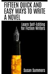 Fifteen Quick and Easy Ways to Write a Novel: Learn Self-Editing for Fiction Writers