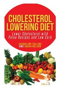 Cholesterol Lowering Diet: Lower Cholesterol with Paleo Recipes and Low Carb