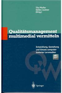 Qualitatsmanagement Multimedial Vermitteln: Entwicklung, Gestaltung Und Einsatz Computerbasierter Lernmedien