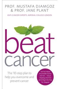Beat Cancer: The 10-Step Plan to Help You Overcome and Prevent Cancer