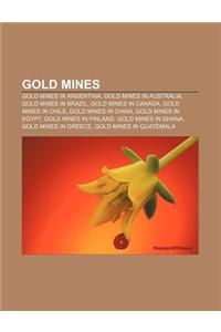 Gold Mines: Gold Mines in Argentina, Gold Mines in Australia, Gold Mines in Brazil, Gold Mines in Canada, Gold Mines in Chile