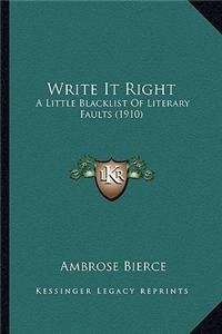 Write It Right: A Little Blacklist of Literary Faults (1910) a Little Blacklist of Literary Faults (1910)