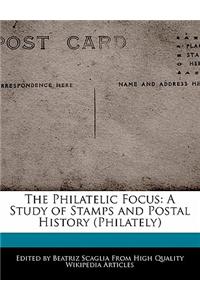 The Philatelic Focus: A Study of Stamps and Postal History (Philately)