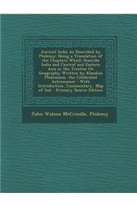 Ancient India as Described by Ptolemy: Being a Translation of the Chapters Which Describe India and Central and Eastern Asia in the Treatise on Geogra