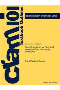 Studyguide for Core Curriculum for Neonatal Intensive Care Nursing by Awhonn, ISBN 9781437702606