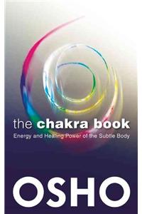 The Chakra Book: Energy and Healing Power of the Subtle Body