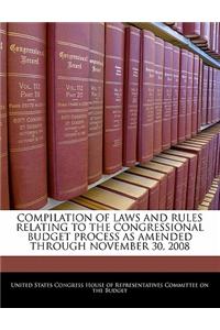 Compilation of Laws and Rules Relating to the Congressional Budget Process as Amended Through November 30, 2008