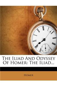 The Iliad and Odyssey of Homer: The Iliad...