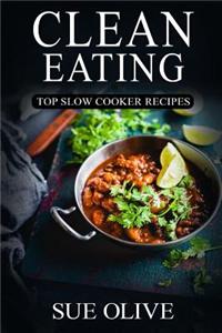 Clean Eating: Top Slow Cooker Recipes: Your Guide to Natural Weight Loss(c) with 230+ Delicious & Healthy Slow Cooker Recipes