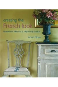 Creating the French Look: Inspirational Ideas and 25 Step-By-Step Projects