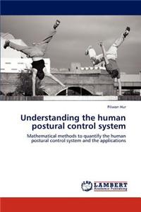 Understanding the Human Postural Control System