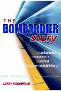 The Bombardier Story: Planes, Trains and Snowmobiles