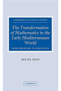 The Transformation of Mathematics in the Early Mediterranean World: From Problems to Equations