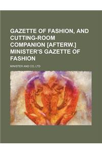 Gazette of Fashion, and Cutting-Room Companion [Afterw.] Minister's Gazette of Fashion
