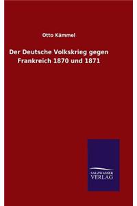 Der Deutsche Volkskrieg Gegen Frankreich 1870 Und 1871