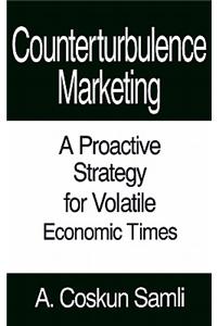 Counterturbulence Marketing: A Proactive Strategy for Volatile Economic Times