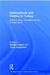 Nationalisms and Politics in Turkey: Political Islam, Kemalism and the Kurdish Issue