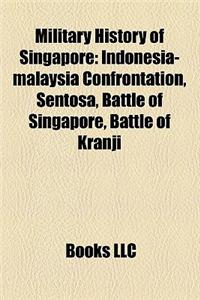 Military History of Singapore: Indonesia-Malaysia Confrontation, Sentosa, Battle of Singapore, Battle of Kranji