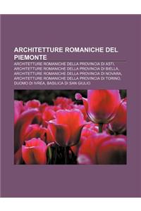Architetture Romaniche del Piemonte: Architetture Romaniche Della Provincia Di Asti, Architetture Romaniche Della Provincia Di Biella