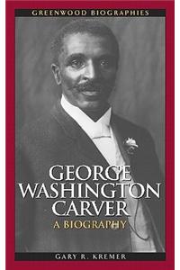 George Washington Carver: A Biography