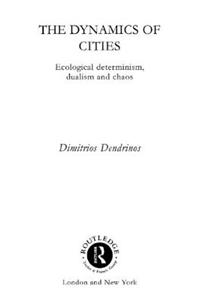 The Dynamics of Cities: Ecological Determinism, Dualism and Chaos