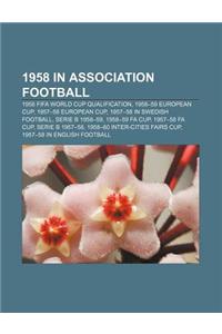 1958 in Association Football: 1958 Fifa World Cup Qualification, 1958-59 European Cup, 1957-58 European Cup, 1957-58 in Swedish Football