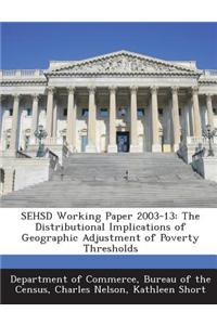 Sehsd Working Paper 2003-13: The Distributional Implications of Geographic Adjustment of Poverty Thresholds