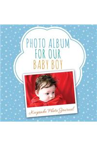 Photo Album for Our Baby Boy: Keepsake Photo Journal