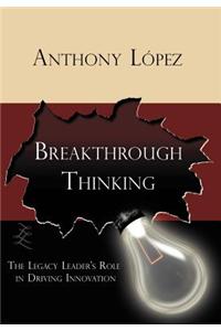 Breakthrough Thinking: The Legacy Leader's Role in Driving Innovation
