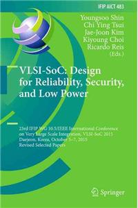 VLSI-Soc: Design for Reliability, Security, and Low Power: 23rd Ifip Wg 10.5/IEEE International Conference on Very Large Scale Integration, VLSI-Soc 2