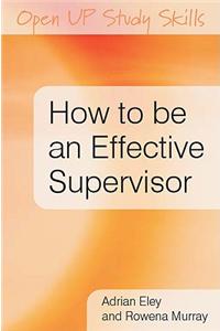 How to Be an Effective Supervisor: Best Practice in Research Student Supervision