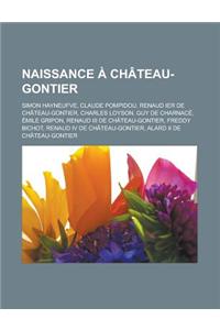 Naissance a Chateau-Gontier: Simon Hayneufve, Claude Pompidou, Renaud Ier de Chateau-Gontier, Charles Loyson, Guy de Charnace, Emile Gripon, Renaud