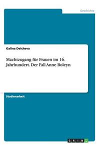 Machtzugang Fur Frauen Im 16. Jahrhundert. Der Fall Anne Boleyn