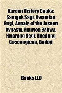 Korean History Books (Study Guide): Samguk Sagi, Hwandan Gogi, Annals of the Joseon Dynasty, Gyuwon Sahwa, Hwarang Segi, Haedong Goseungjeon