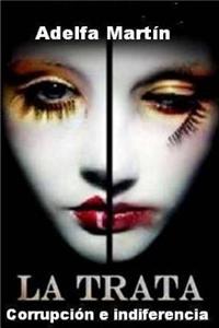 La Trata. Corrupcion E Indiferencia: Novela