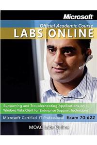 Exam 70-622: Supporting and Troubleshooting Applications on a Windows Vista Client for Enterprise Support Technicians with Lab Manu