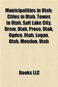 Municipalities in Utah: Cities in Utah, Towns in Utah, Salt Lake City, Orem, Utah, Provo, Utah, Ogden, Utah, Logan, Utah, Mendon, Utah