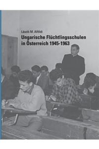 Ungarische Fluchtlingsschulen in Osterreich 1945-1963