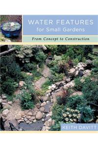 Water Features for Small Gardens: From Concept to Construction