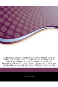 Articles on Alien (Franchise) Games, Including: Aliens Versus Predator (Video Game), Aliens Versus Predator 2, Alien Vs Predator (Jaguar Game), Aliens