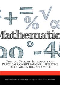Optimal Designs: Introduction, Practical Considerations, Interative Experimentation, and More