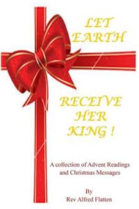 Let Earth Receive Her King: A Collection for Advent and Christmas