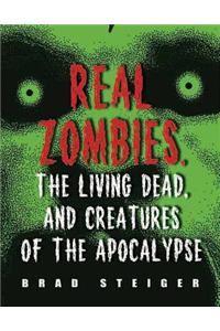 Real Zombies, the Living Dead, and Creatures of the Apocalypse