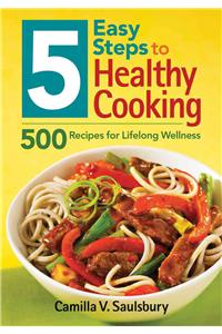 5 Easy Steps to Healthy Cooking: 500 Recipes for Lifelong Wellness