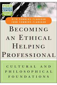 Becoming an Ethical Helping Professional, with Video Resource Center: Cultural and Philosophical Foundations